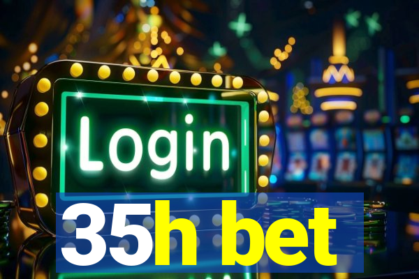 35h bet